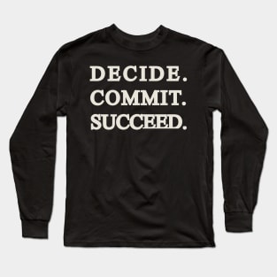 Decide Commit Succeed Gym quote Long Sleeve T-Shirt